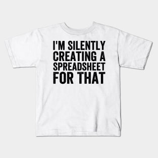 I'm Silently Creating A Spreadsheet For That - Black Style Kids T-Shirt